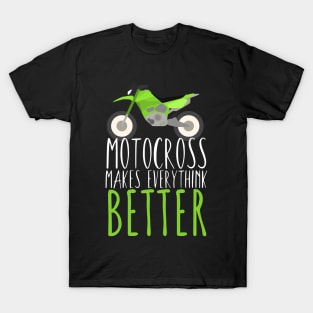 Motocross makes everythink better T-Shirt